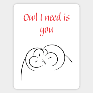 Owl I need is you Magnet